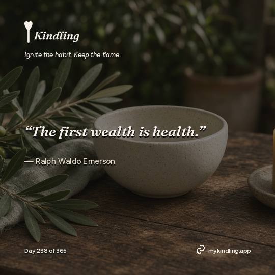 Ralph Waldo Emerson — Kindling. “The first wealth is health.”
