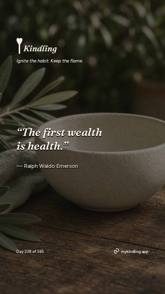 Ralph Waldo Emerson — Kindling. “The first wealth is health.”